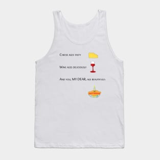 cheese ages tasty, wine ages deliciously and you my dear age beautifully Tank Top